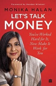 13 Best Books on Personal Finance for Indian Investors 4 Let’s Talk Money: You’ve Worked Hard for It, Now Make It Work for You by Monika Halan